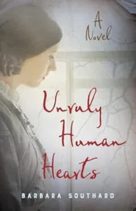 Unruly Human Hearts by Barbara Southard (She Writes Press)