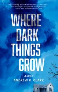 Where Dark Things Grow by Andrew K. Clark (Cowboy Jamboree Press)
