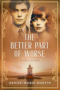 The Better Part of Worse: A Novel of Hope by Denise-Marie Martin (Misericordia Publishing)