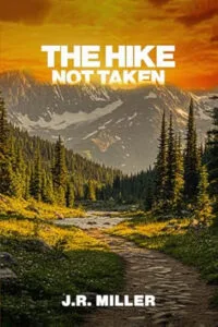 The Hike Not Taken by J.R. Miller (J.R. Miller Storytelling)