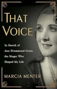 That Voice: In Search of Ann Drummond-Grant, the Singer Who Shaped My Life by Marcia Menter She Writes Press