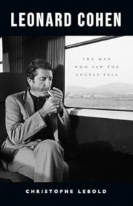 Leonard Cohen: The Man Who Saw the Angels Fall by Christophe Lebold (LCW Press)
