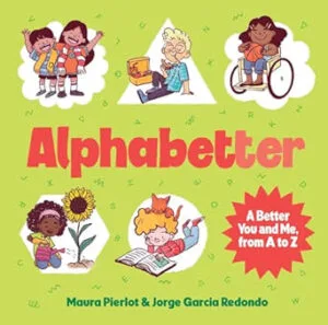 Alphabetter – A Better You and Me, from A to Z by Maura Pierlot (Affirm Press)