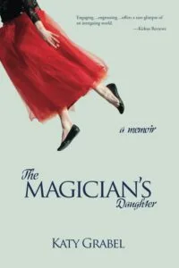 The Magician’s Daughter: A Memoir by Katy Grabel (Wild Rising Press)