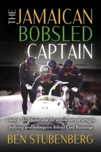 The Jamaican Bobsled Captain: Dudley "Tal" Stokes and the untold story of struggle, suffering and redemption behind Cool Runnings by Ben Stubenberg (self-published)