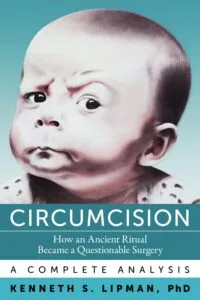 Circumcision: How an Ancient Ritual Became a Questionable Surgery—A Complete Analysis by Kenneth S. Lipman (Akiva Press LLC)