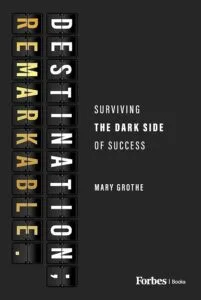Destination Remarkable: Surviving the Dark Side of Success by Mary Grothe (Advantage | The Authority Company)