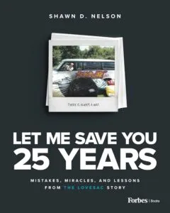 Let Me Save You 25 Years: Mistakes, Miracles, and Lessons from the Lovesac Story by Shawn D. Nelson (Forbes Books)