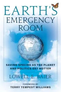 Earth’s Emergency Room: Saving Species as the Planet and Politics Get Hotter by Lowell E. Baier (Rowman and Littlefield Publishers)