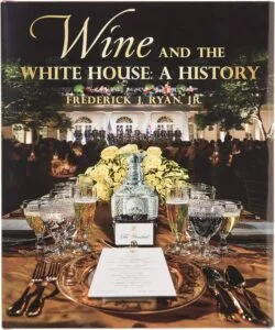 Wine and the White House: A History by Frederick J. Ryan, Jr. (White House Historical Association)