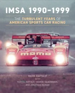 IMSA 1990–1999: The Turbulent Years of American Sports Car Racing by Mark Raffauf (Octane Press)