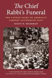 The Chief Rabbi's Funeral: The Untold Story of America's Largest Antisemitic Riot by Scott D. Seligman (Potomac Press)