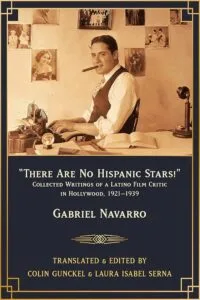 There Are No Hispanic Stars! Collected Writings of a Latino Film Critic in Hollywood, 1921-1939 Edited and Translated by Colin Gunckel and Laura Isabel Serna (UCLA Chicano Studies Research Center)