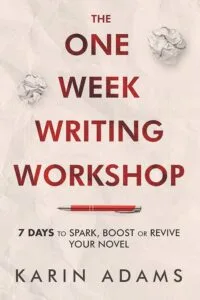 The One Week Writing Workshop: 7 Days to Spark, Boost, or Revive Your Novel by Karin Adams (Author in Your Corner)