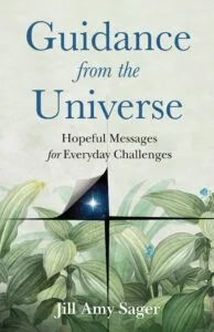 Guidance from the Universe: Hopeful Messages for Everyday Challenges by Jill Amy Sager (She Writes Press)