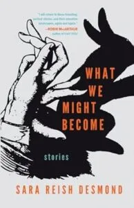 What We Might Become: Stories by Sara Reish Desmond (Cornerstone Press)