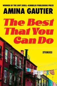 The Best That You Can Do: Stories by Amina Gautier (Soft Skull Press)