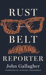 Rust Belt Reporter by John Gallagher (Wayne State University Press)