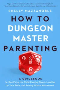 How to Dungeon Master Parenting: A Guidebook for Gamifying the Child-Rearing Quest, Leveling Up Your Skills, and Raising Future Adventurers by Shelly Mazzanoble (University of Iowa Press)
