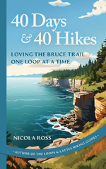 40 Days & 40 Hikes: Loving the Bruce Trail One Loop at a Time by Nicola Ross (ECW Press)