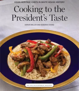 Asian Heritage Chefs in White House History: Cooking to the President’s Taste by Adrian Miller and Deborah Chang (The White House Historical Association)