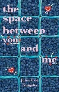 The Space Between You and Me by Julie True Kingsley (Islandport Press)