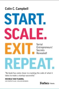 Start. Scale. Exit. Repeat. By Colin C. Campbell (Forbes Books)