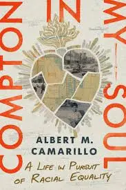 Compton in My Soul: A Life in Pursuit of Racial Equality by Albert M. Camarillo (Stanford University Press)