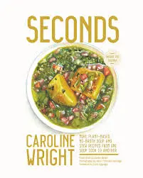 Seconds: More Plant-Based, No-Broth Soup and Stew Recipes from One Soup to Another by Caroline Wright (Yellow House Books)