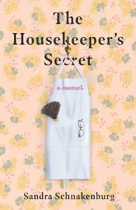 The Housekeeper’s Secret by Sandra Schnakenburg (She Writes Press)